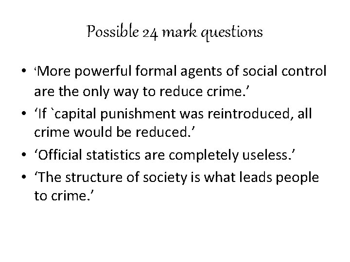 Possible 24 mark questions • ‘More powerful formal agents of social control are the