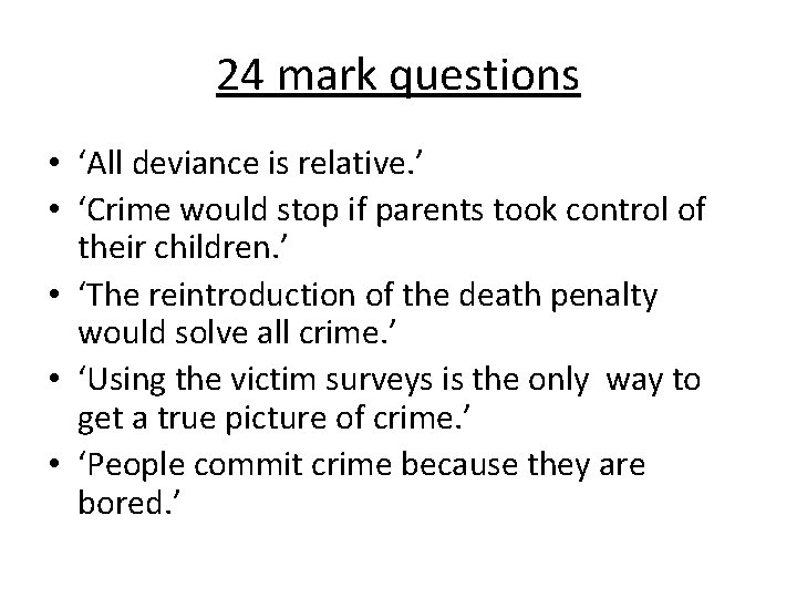24 mark questions • ‘All deviance is relative. ’ • ‘Crime would stop if