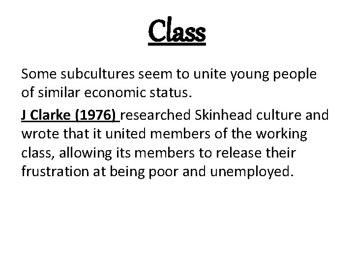 Class Some subcultures seem to unite young people of similar economic status. J Clarke