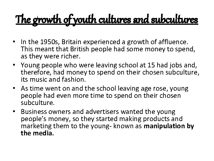 The growth of youth cultures and subcultures • In the 1950 s, Britain experienced