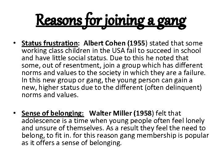 Reasons for joining a gang • Status frustration: Albert Cohen (1955) stated that some