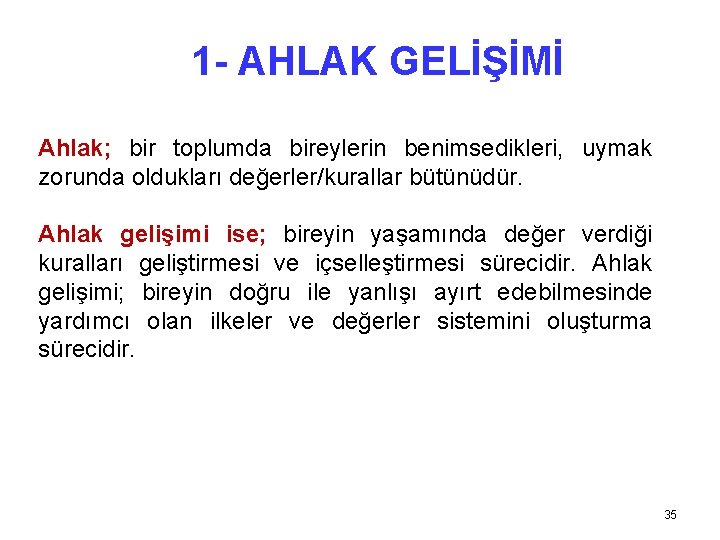 1 - AHLAK GELİŞİMİ Ahlak; bir toplumda bireylerin benimsedikleri, uymak zorunda oldukları değerler/kurallar bütünüdür.