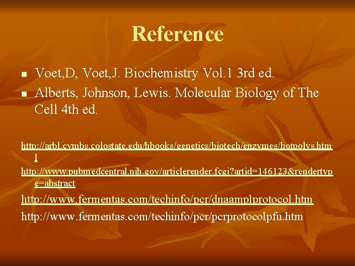 Reference n n Voet, D, Voet, J. Biochemistry Vol. 1 3 rd ed. Alberts,