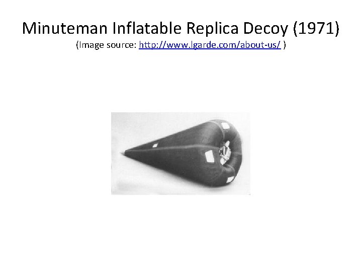 Minuteman Inflatable Replica Decoy (1971) (Image source: http: //www. lgarde. com/about-us/ ) 