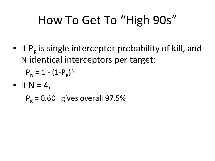 How To Get To “High 90 s” • If PK is single interceptor probability