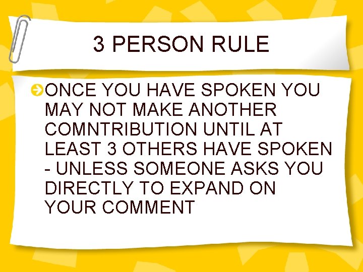 3 PERSON RULE ONCE YOU HAVE SPOKEN YOU MAY NOT MAKE ANOTHER COMNTRIBUTION UNTIL