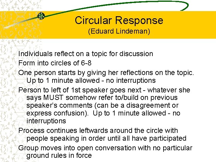 Circular Response (Eduard Lindeman) Individuals reflect on a topic for discussion Form into circles