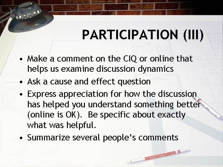 PARTICIPATION (III) • Make a comment on the CIQ or online that helps us