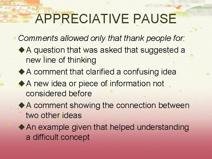 APPRECIATIVE PAUSE Comments allowed only that thank people for: u A question that was