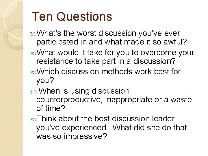 Ten Questions What’s the worst discussion you’ve ever participated in and what made it