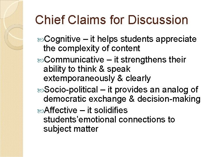 Chief Claims for Discussion Cognitive – it helps students appreciate the complexity of content