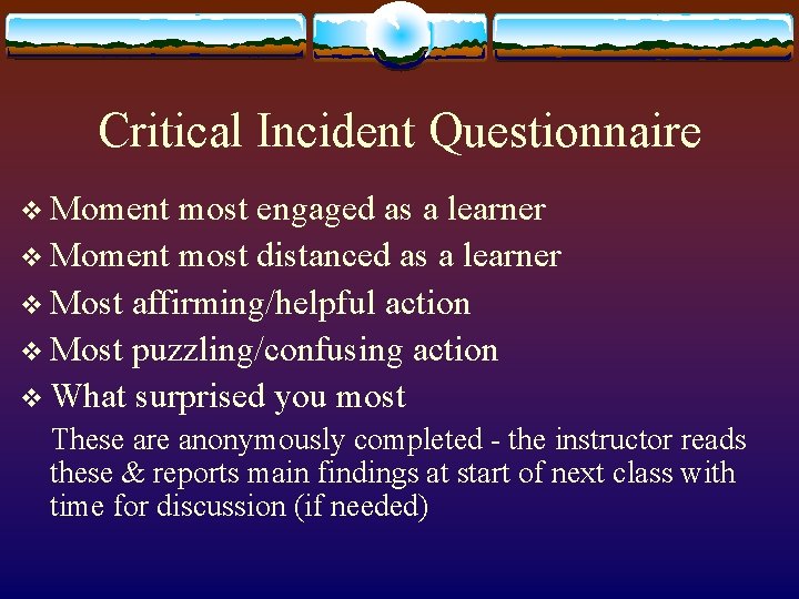 Critical Incident Questionnaire v Moment most engaged as a learner v Moment most distanced