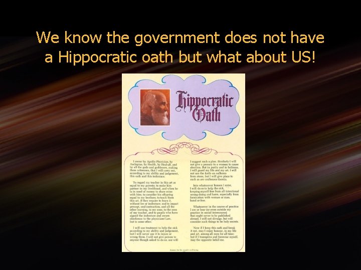 We know the government does not have a Hippocratic oath but what about US!