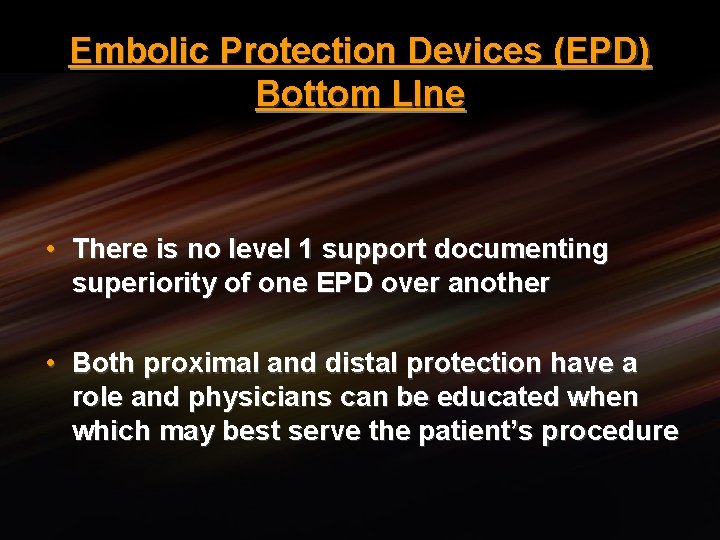 Embolic Protection Devices (EPD) Bottom LIne • There is no level 1 support documenting