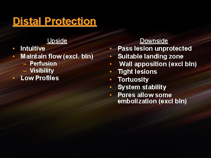 Distal Protection Upside • Intuitive • Maintain flow (excl. bln) – – Perfusion Visibility