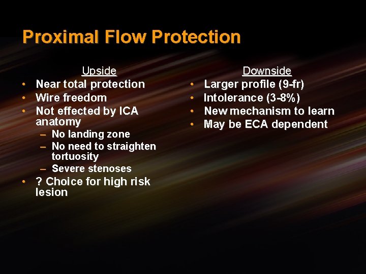 Proximal Flow Protection • • • Upside Near total protection Wire freedom Not effected