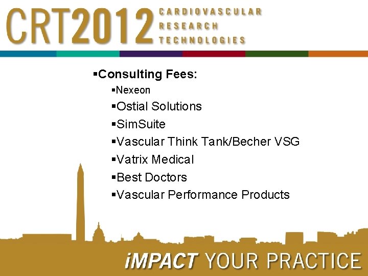§Consulting Fees: §Nexeon §Ostial Solutions §Sim. Suite §Vascular Think Tank/Becher VSG §Vatrix Medical §Best