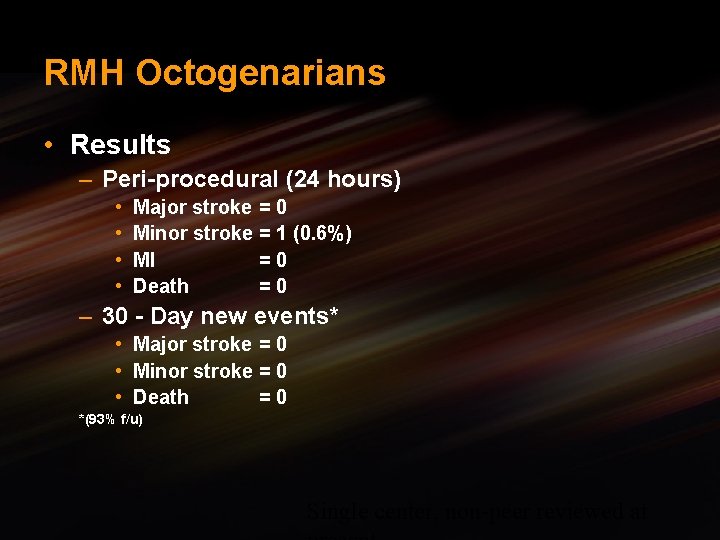 RMH Octogenarians • Results – Peri-procedural (24 hours) • • Major stroke Minor stroke