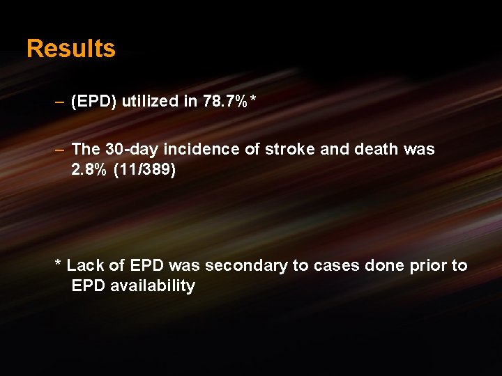 Results – (EPD) utilized in 78. 7%* – The 30 -day incidence of stroke