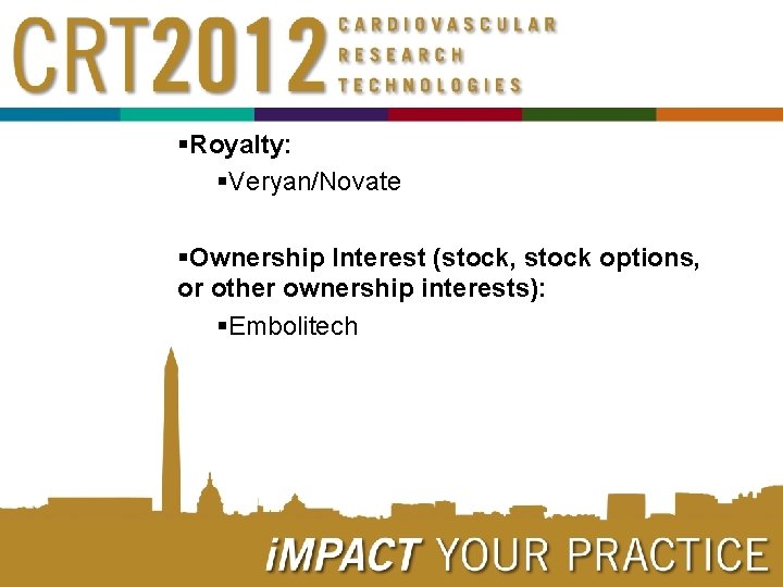 §Royalty: §Veryan/Novate §Ownership Interest (stock, stock options, or other ownership interests): §Embolitech 