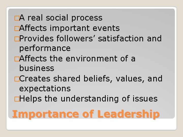 �A real social process �Affects important events �Provides followers’ satisfaction and performance �Affects the