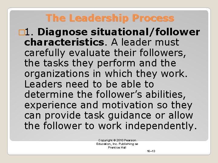 The Leadership Process � 1. Diagnose situational/follower characteristics. A leader must carefully evaluate their