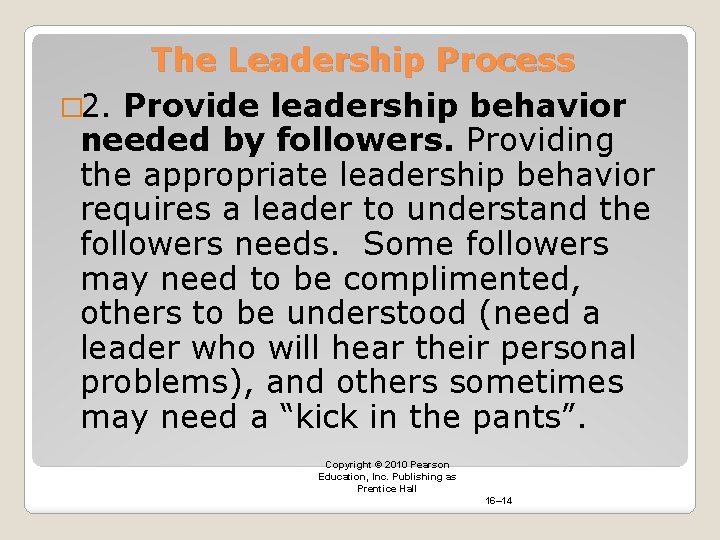 The Leadership Process � 2. Provide leadership behavior needed by followers. Providing the appropriate
