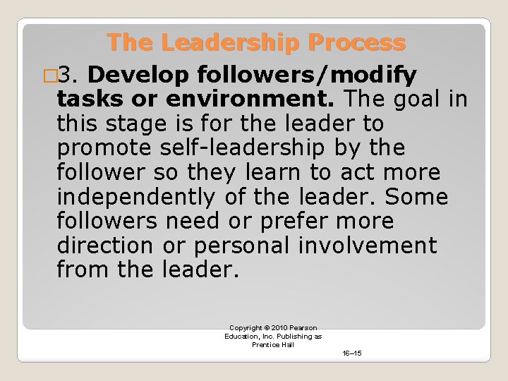 The Leadership Process � 3. Develop followers/modify tasks or environment. The goal in this