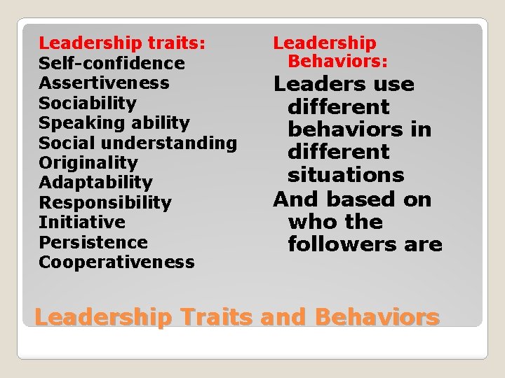 Leadership traits: Self-confidence Assertiveness Sociability Speaking ability Social understanding Originality Adaptability Responsibility Initiative Persistence
