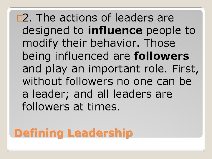 � 2. The actions of leaders are designed to influence people to modify their