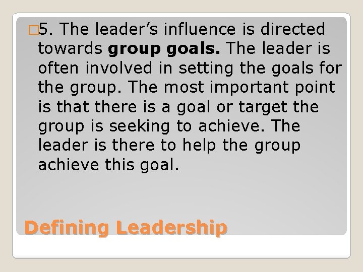� 5. The leader’s influence is directed towards group goals. The leader is often
