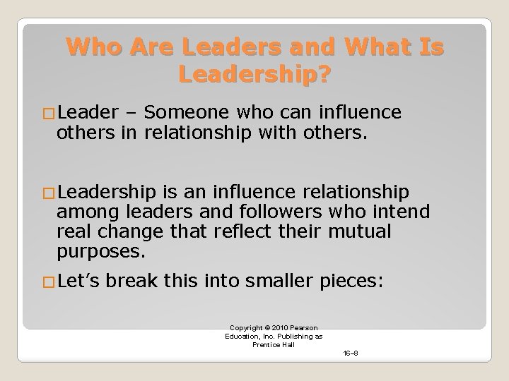 Who Are Leaders and What Is Leadership? �Leader – Someone who can influence others