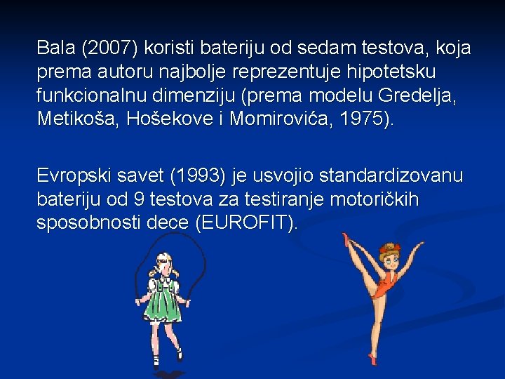 Bala (2007) koristi bateriju od sedam testova, koja prema autoru najbolje reprezentuje hipotetsku funkcionalnu