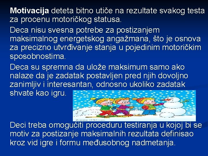 Motivacija deteta bitno utiče na rezultate svakog testa za procenu motoričkog statusa. Deca nisu