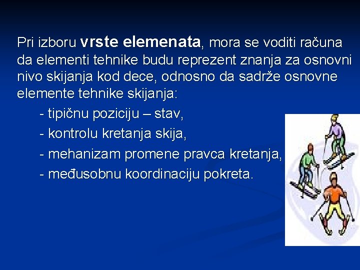 Pri izboru vrste elemenata, mora se voditi računa da elementi tehnike budu reprezent znanja