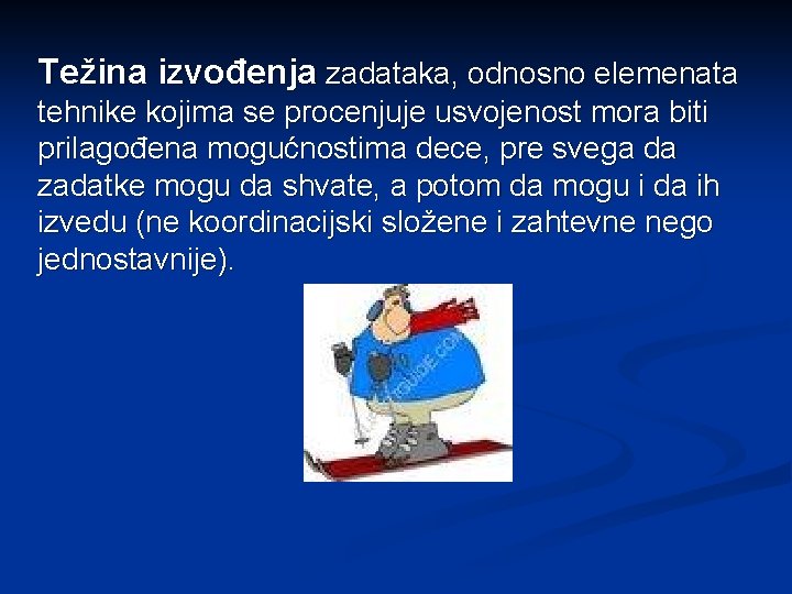 Težina izvođenja zadataka, odnosno elemenata tehnike kojima se procenjuje usvojenost mora biti prilagođena mogućnostima