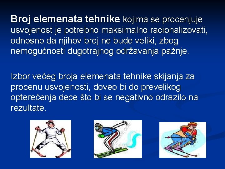 Broj elemenata tehnike kojima se procenjuje usvojenost je potrebno maksimalno racionalizovati, odnosno da njihov