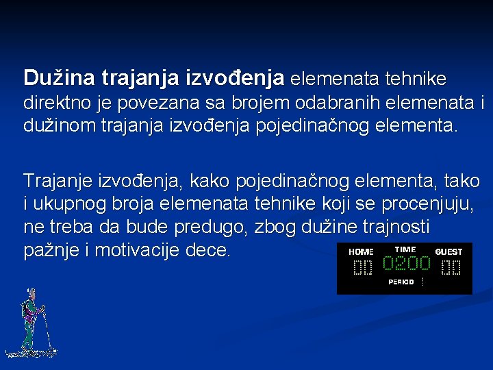 Dužina trajanja izvođenja elemenata tehnike direktno je povezana sa brojem odabranih elemenata i dužinom