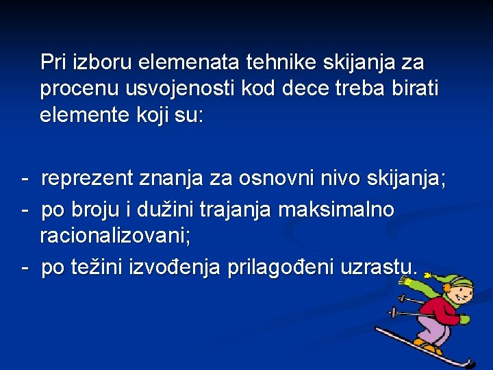 Pri izboru elemenata tehnike skijanja za procenu usvojenosti kod dece treba birati elemente koji