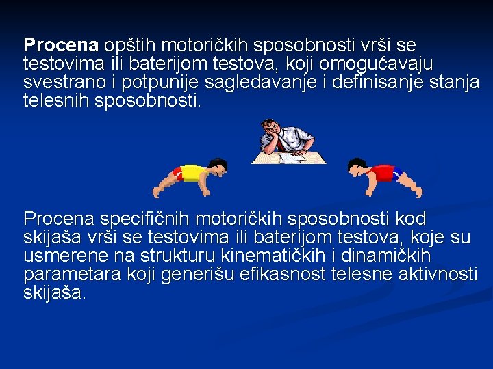 Procena opštih motoričkih sposobnosti vrši se testovima ili baterijom testova, koji omogućavaju svestrano i