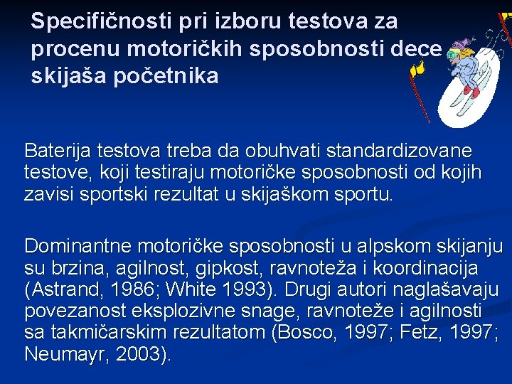 Specifičnosti pri izboru testova za procenu motoričkih sposobnosti dece skijaša početnika Baterija testova treba