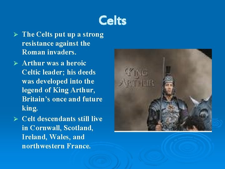 Celts The Celts put up a strong resistance against the Roman invaders. Ø Arthur