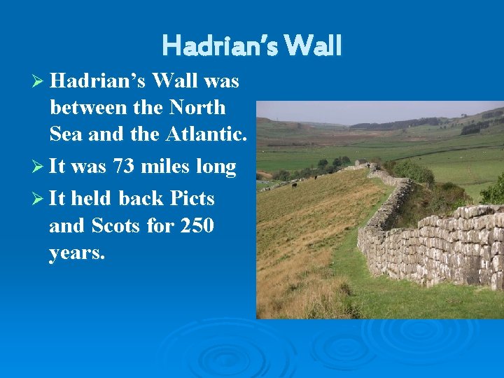 Hadrian’s Wall Ø Hadrian’s Wall was between the North Sea and the Atlantic. Ø