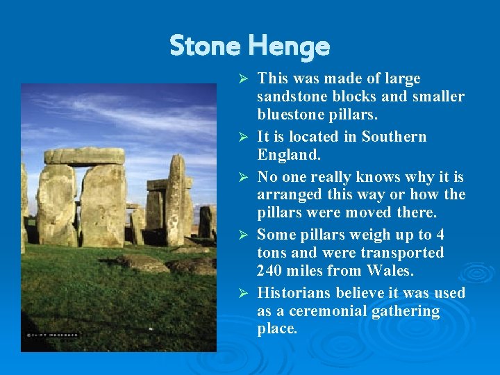 Stone Henge Ø Ø Ø This was made of large sandstone blocks and smaller
