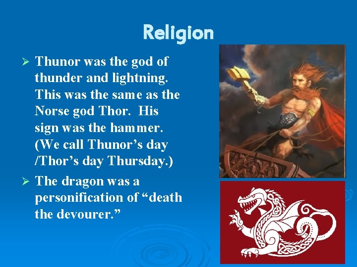 Religion Thunor was the god of thunder and lightning. This was the same as