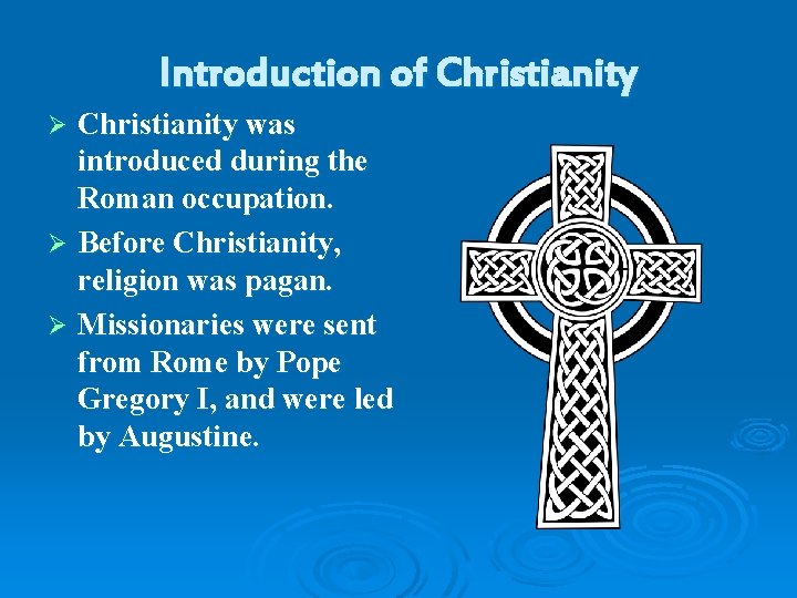 Introduction of Christianity was introduced during the Roman occupation. Ø Before Christianity, religion was