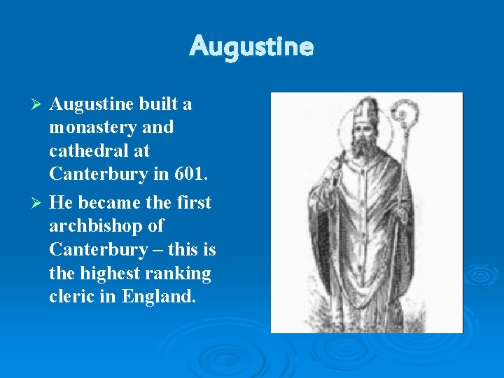 Augustine built a monastery and cathedral at Canterbury in 601. Ø He became the