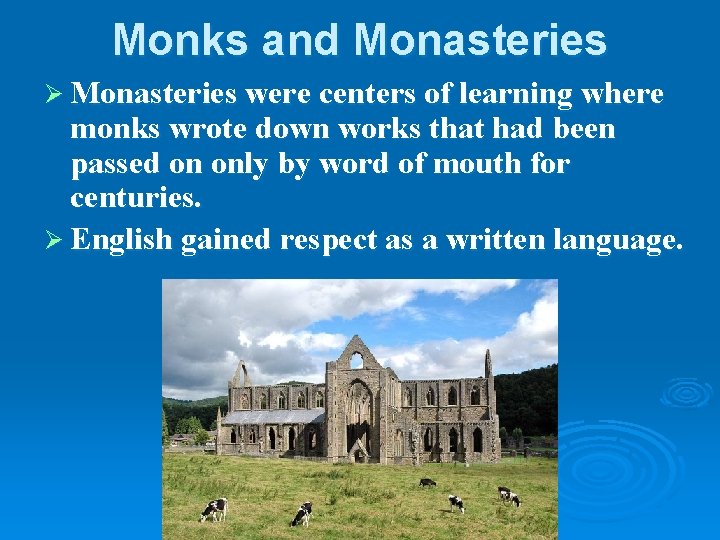 Monks and Monasteries Ø Monasteries were centers of learning where monks wrote down works