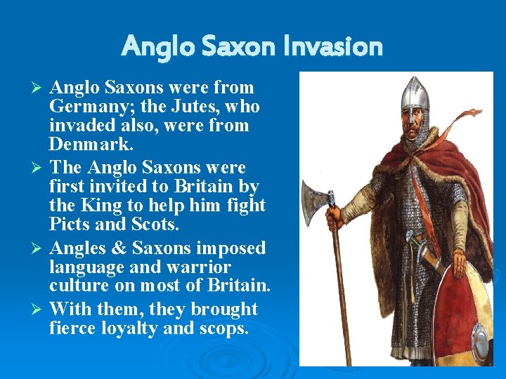 Anglo Saxon Invasion Anglo Saxons were from Germany; the Jutes, who invaded also, were