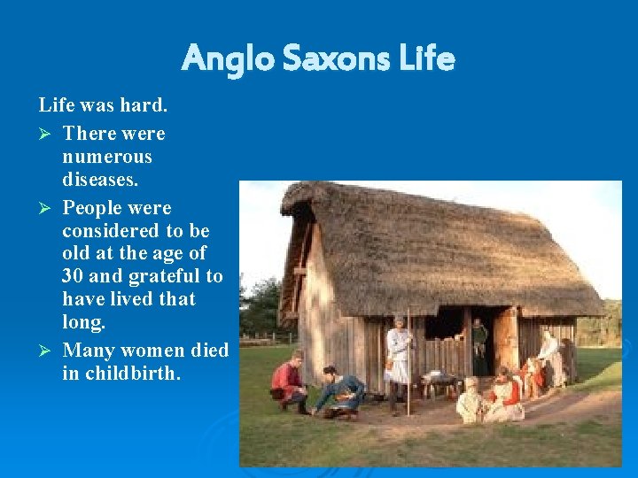 Anglo Saxons Life was hard. Ø There were numerous diseases. Ø People were considered